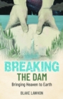 Breaking the Dam : Bringing Heaven to Earth - eBook