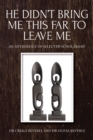 He Didn't Bring Me This Far to Leave Me : An Anthology of Selected Scholarship - eBook