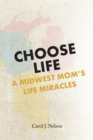 Choose Life : A Midwest MomaEUR(tm)s Life Miracles - eBook