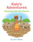 Kalu's Adventures : Dancing with the Enemy - eBook