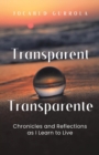 TRANSPARENT - TRANSPARENTE : Chronicles and Reflections as I Learn to Live - eBook