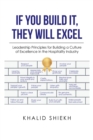 If You Build It, They Will Excel : Leadership Principles for Building a Culture of Excellence in the Hospitality Industry - eBook