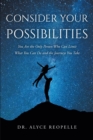 Consider Your Possibilities : You Are the Only Person Who Can Limit What You Can Do and the Journeys You Take - eBook