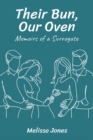 Their Bun, Our Oven : Memoirs Of A Surrogate - eBook