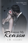 Forever My Reason : Fight or Flight Series: Book III - eBook