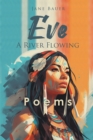 Eve A River Flowing : Poems - eBook