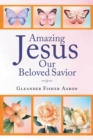 Amazing Jesus Our Beloved Savior - eBook