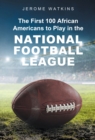 The First 100 African Americans to Play in the National Football League - eBook