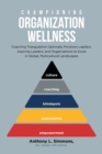 Championing Organization Wellness : Coaching Triangulation Optimally Positions Leaders, Aspiring Leaders, and Organizations to Excel in Global, Multicultural Landscapes - eBook