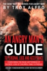 An Angry Man's Guide to Personal Loss and Acceptance : Overcoming the Rage & Bitterness of Divorce, Loss of Children, Family & Friends A New Guide to Transcend Misfortune & Restore Your Frayed Relatio - eBook
