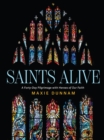 Saints Alive : A Forty-Day Pilgrimage with Heroes of Our Faith - eBook