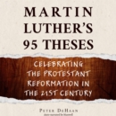 Martin Luther's 95 Theses : Celebrating the Protestant Reformation in the 21st Century - eAudiobook