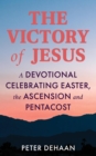 The Victory of Jesus : A Devotional Celebrating Easter, the Ascension, and Pentecost - eBook