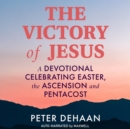 The Victory of Jesus : A Devotional Celebrating Easter, the Ascension, and Pentecost - eAudiobook