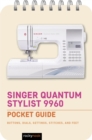 Singer Quantum Stylist 9960: Pocket Guide : Buttons, Dials, Settings, Stitches, and Feet - eBook