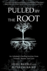 Pulled by the Root : An Adoptee's Healing Journey From Trauma, Shame, and Loss - eBook