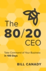 The 80/20 CEO : Take Command of Your Business in 100 Days - eBook