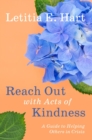 Reach Out with Acts of Kindness : A Guide to Helping Others in Crisis - eBook