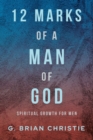 12 Marks of a Man of God : Spiritual Growth for Men - eBook