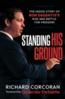 Standing His Ground : The Inside Story of Ron Desantis's Rise and Battle for Freedom - eBook