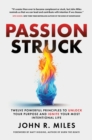 Passion Struck : Twelve Powerful Principles to Unlock Your Purpose and Ignite Your Most Intentional Life - eBook
