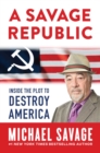 A Savage Republic : Inside the Plot to Destroy America - eBook