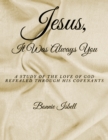 Jesus, It was Always You : A Study of the Love of God Revealed through His Covenants - eBook