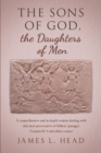 The Sons of God, the Daughters of Men : A comprehensive and in-depth treatise dealing with that most provocative of biblical  passages (Genesis 6:1-4 and allied verses) - eBook