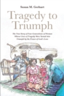 Tragedy to Triumph; The True Story of Four Generations of Women Whose Lives of Tragedy Were Turned into Triumph by the Power of God's Love - eBook