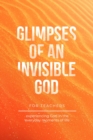 Glimpses of an Invisible God for Teachers : Experiencing God in the Everyday Moments of Life - eBook
