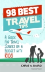 98 Best Travel Tips : A Guide For Travel Junkies on a Budget with Kids - eBook