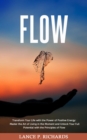 Flow: Transform Your Life with the Power of Positive Energy : Master the Art of Living in the Moment and Unlock Your Full Potential with the Principles of Flow - eBook