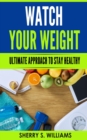 Watch Your Weight : Ultimate Approach To Stay Healthy - eBook
