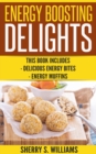 Energy Boosting Delights : Delicious Energy Bites, Energy Muffins - eBook