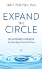 Expand the Circle : Enlightened Leadership for Our New World of Work - eBook