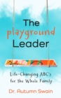 The Playground Leader : Life-Changing ABC's for the Whole Family - eBook
