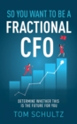 So You Want to be a Fractional CFO : Determine Whether This is the Future For You - eBook