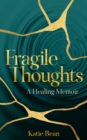 Fragile Thoughts : A Healing Memoir - eBook