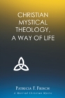Christian Mystical Theology : A Way of Life - eBook