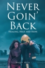 Never Goin' Back : Healing, Help, and Hope - eBook
