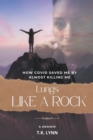 Lungs Like a Rock : How COVID Saved Me by Almost Killing Me - eBook