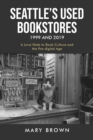 Seattle's Used Bookstores 1999 and 2019 : A LOVE NOTE TO BOOK CULTURE AND THE PRE-DIGITAL AGE - eBook