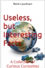 Useless but interesting Facts : A Collection of Curious Curiosities - eBook