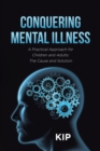 Conquering Mental Illness: A Practical Approach for Children and Adults: The Cause and Solution - eBook