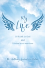My Life: Of Faith in God and Divine Interventions - eBook