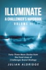 Illuminate: A Challenger's Handbook Volume II : Forty-Three More Stories from the Front Lines of Challenger Brand Strategy - eBook