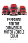 Preparing For The Commercial Motor Vehicle Exam - eBook