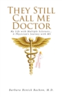 They Still Call Me Doctor : My Life with Multiple Sclerosis... A Physician's Journey with MS - eBook
