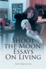 Shoot the Moon: Essays On Living - eBook