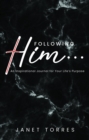 Following Him... : An Inspirational Journal for Your Life's Purpose - eBook